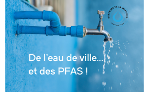 De l'eau de ville... aux polluants éternels, les "PFAS"