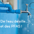 De l'eau de ville... aux polluants éternels, les "PFAS"